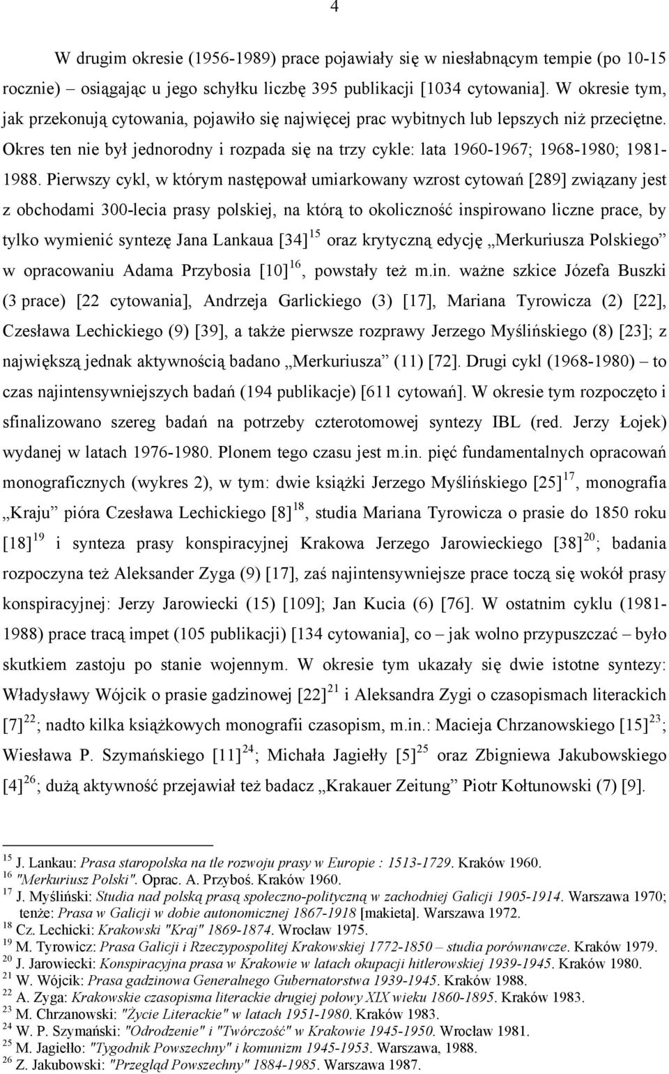 Okres ten nie był jednorodny i rozpada się na trzy cykle: lata 1960-1967; 1968-1980; 1981-1988.
