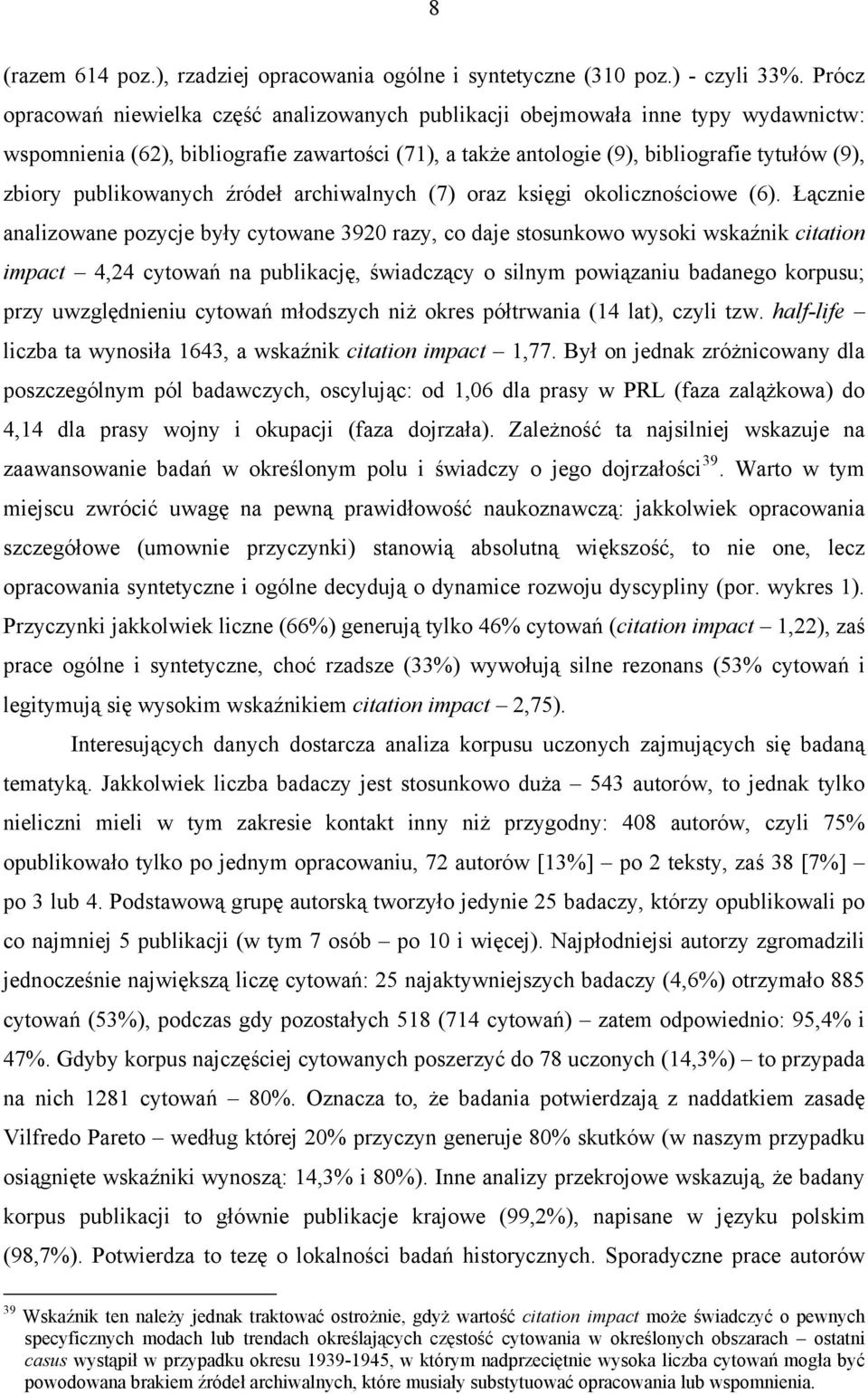 publikowanych źródeł archiwalnych (7) oraz księgi okolicznościowe (6).