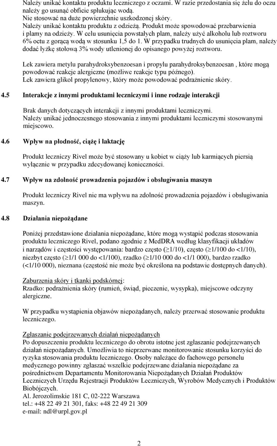 W celu usunięcia powstałych plam, należy użyć alkoholu lub roztworu 6% octu z gorącą wodą w stosunku 1,5 do 1.