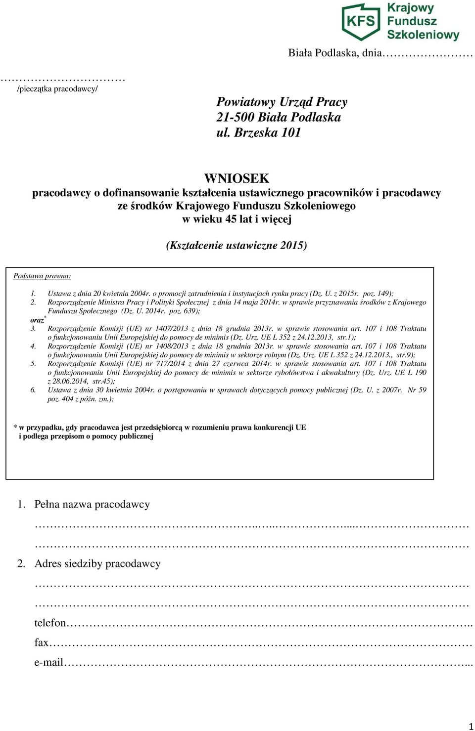 Podstawa prawna: 1. Ustawa z dnia 20 kwietnia 2004r. o promocji zatrudnienia i instytucjach rynku pracy (Dz. U. z 2015r. poz. 149); 2.