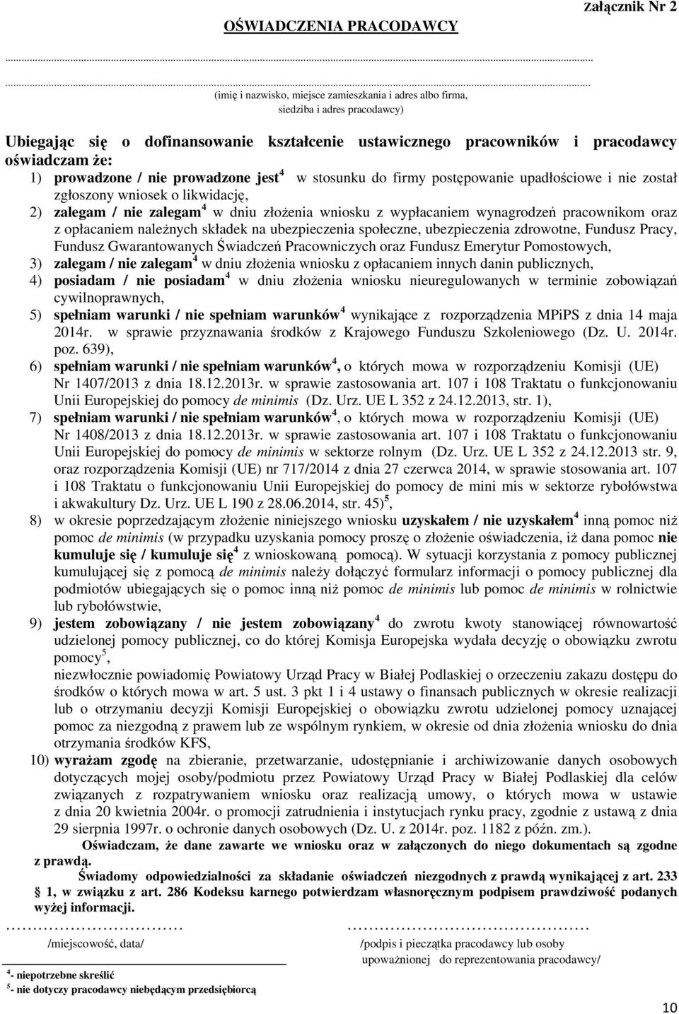 prowadzone / nie prowadzone jest 4 w stosunku do firmy postępowanie upadłościowe i nie został zgłoszony wniosek o likwidację, 2) zalegam / nie zalegam 4 w dniu złoŝenia wniosku z wypłacaniem
