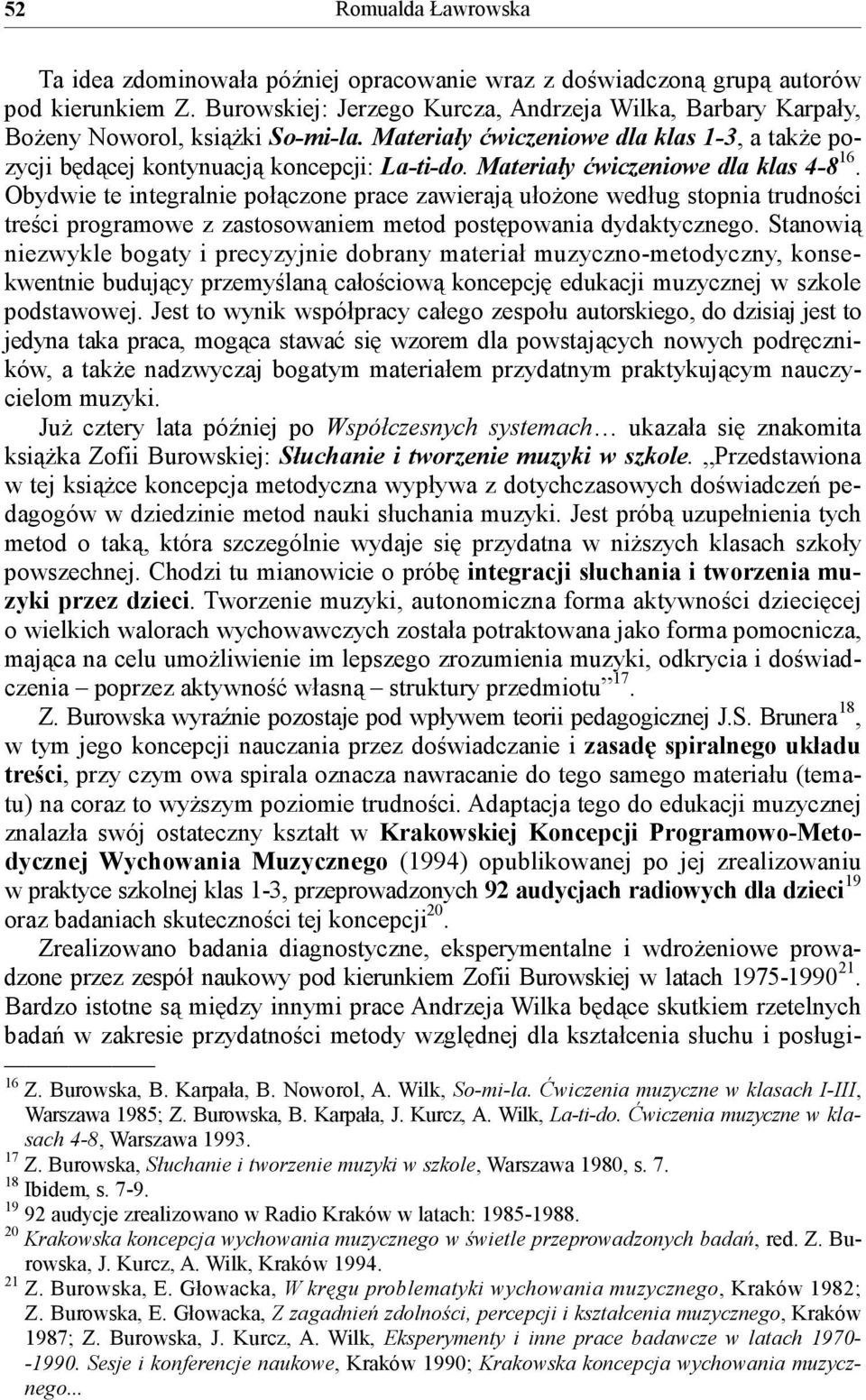 Obydwie te integralnie połączone prace zawierają ułożone według stopnia trudności treści programowe z zastosowaniem metod postępowania dydaktycznego.