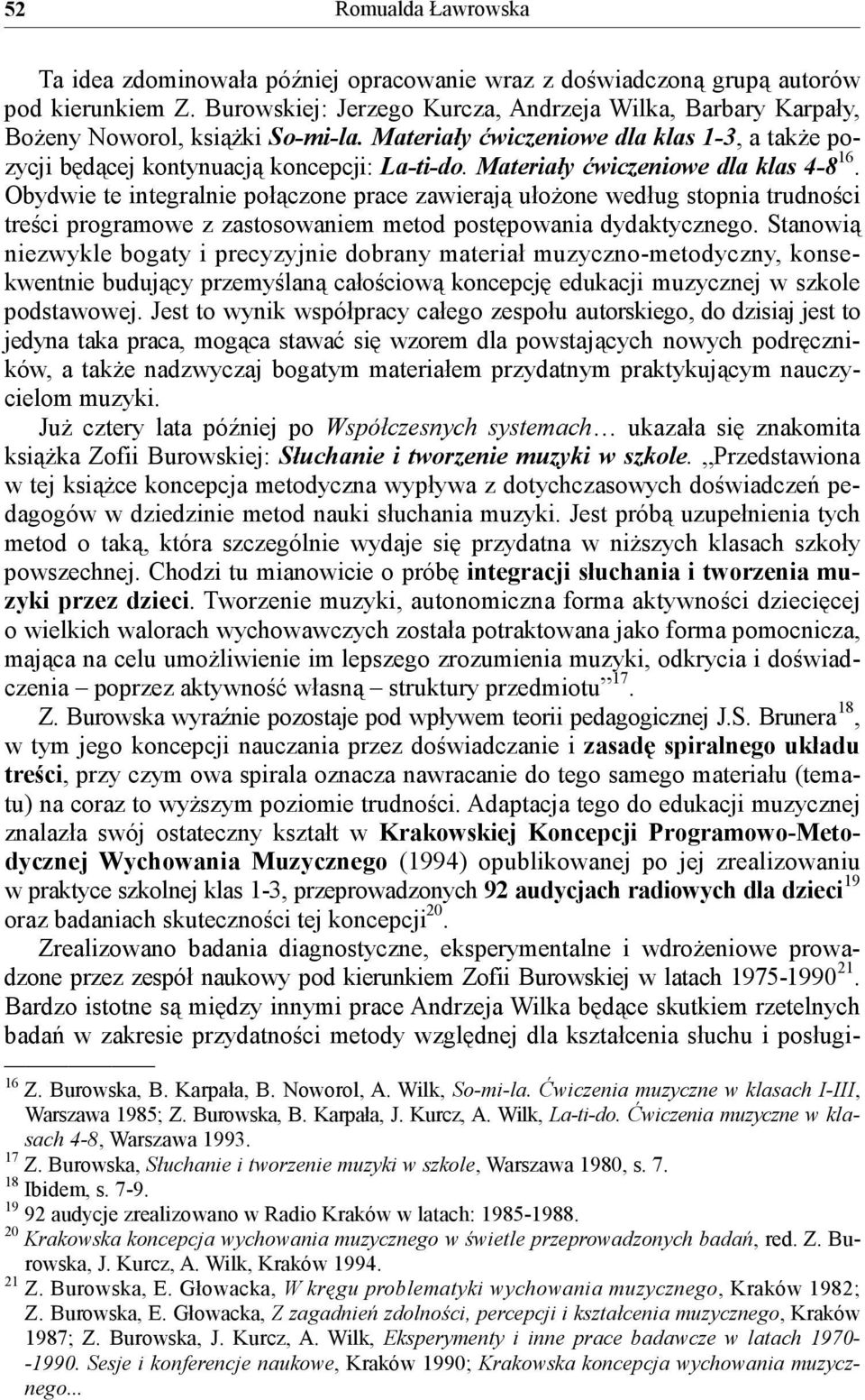 Obydwie te integralnie połączone prace zawierają ułożone według stopnia trudności treści programowe z zastosowaniem metod postępowania dydaktycznego.