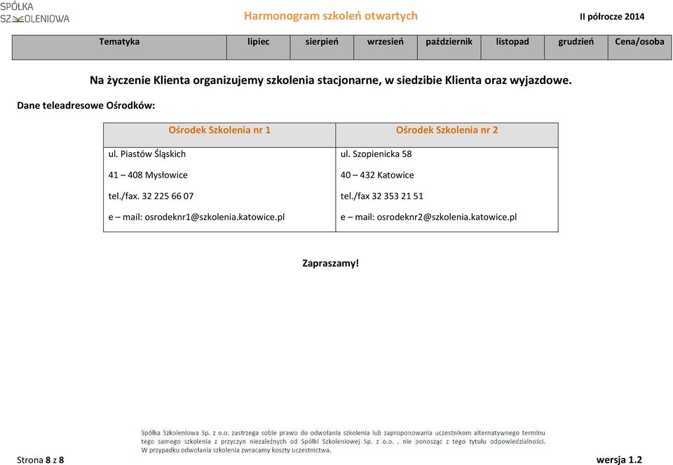 Piastów Śląskich 41 408 Mysłowice tel./fax. 322256607 e mail: osrodeknr1@szkolenia.katowice.pl ul.