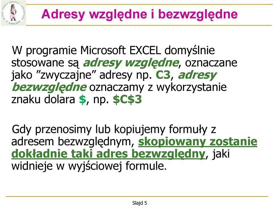 C3, adresy bezwzględne oznaczamy z wykorzystanie znaku dolara $, np.