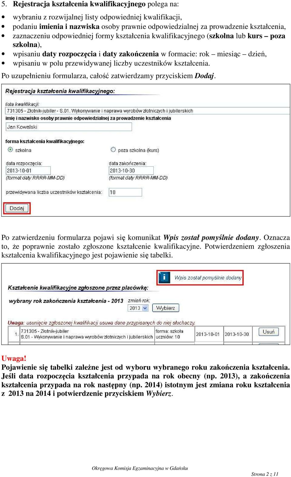 liczby uczestników kształcenia. Po uzupełnieniu formularza, całość zatwierdzamy przyciskiem Dodaj. Po zatwierdzeniu formularza pojawi się komunikat Wpis został pomyślnie dodany.
