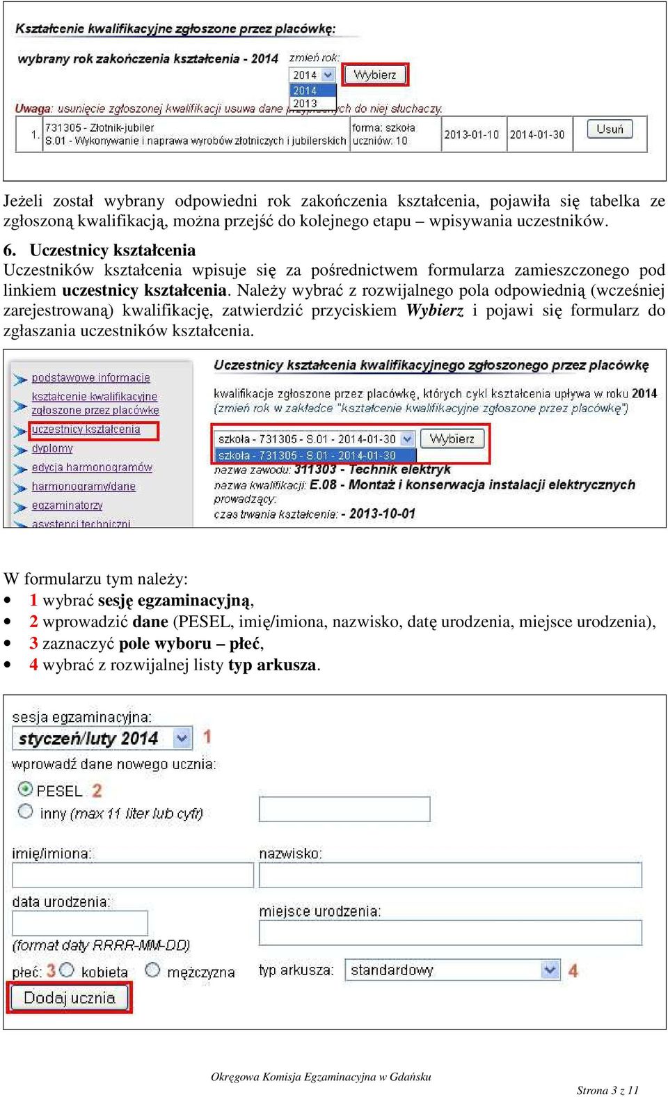 NaleŜy wybrać z rozwijalnego pola odpowiednią (wcześniej zarejestrowaną) kwalifikację, zatwierdzić przyciskiem Wybierz i pojawi się formularz do zgłaszania uczestników