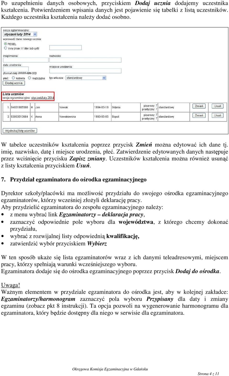 Zatwierdzenie edytowanych danych następuje przez wciśnięcie przycisku Zapisz zmiany. Uczestników kształcenia moŝna równieŝ usunąć z listy kształcenia przyciskiem Usuń. 7.