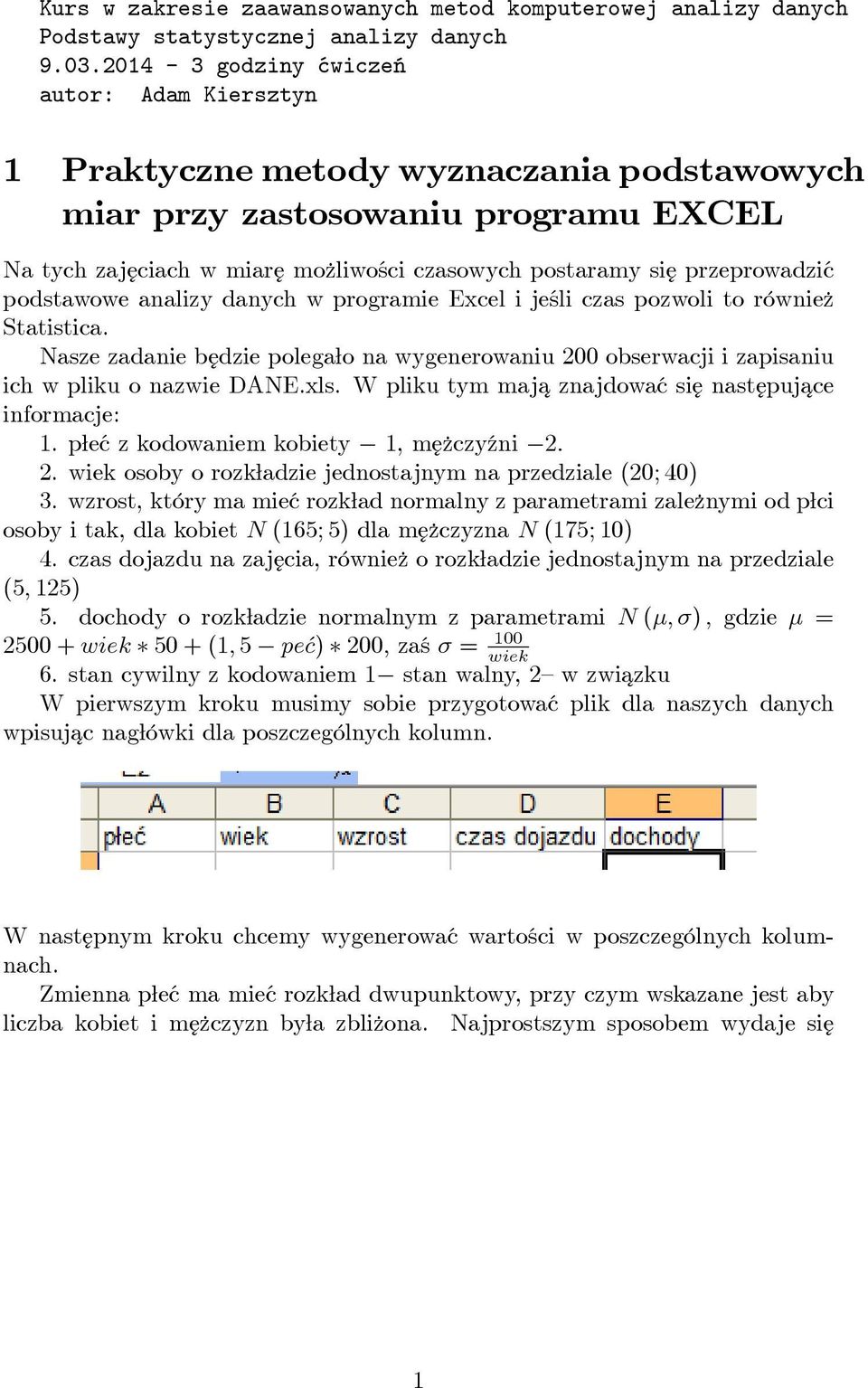 przeprowadzić podstawowe analizy danych w programie Excel i jeśli czas pozwoli to równie z Statistica.