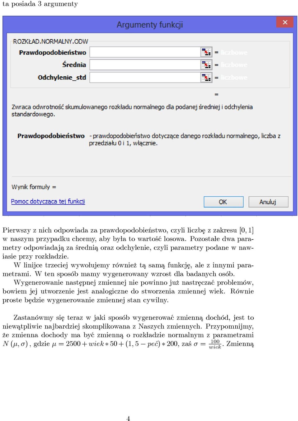 W linijce trzeciej wywo ujemy równie z ta¾ sama¾ funkcj¾e, ale z innymi parametrami. W ten sposób mamy wygenerowany wzrost dla badanych osób.