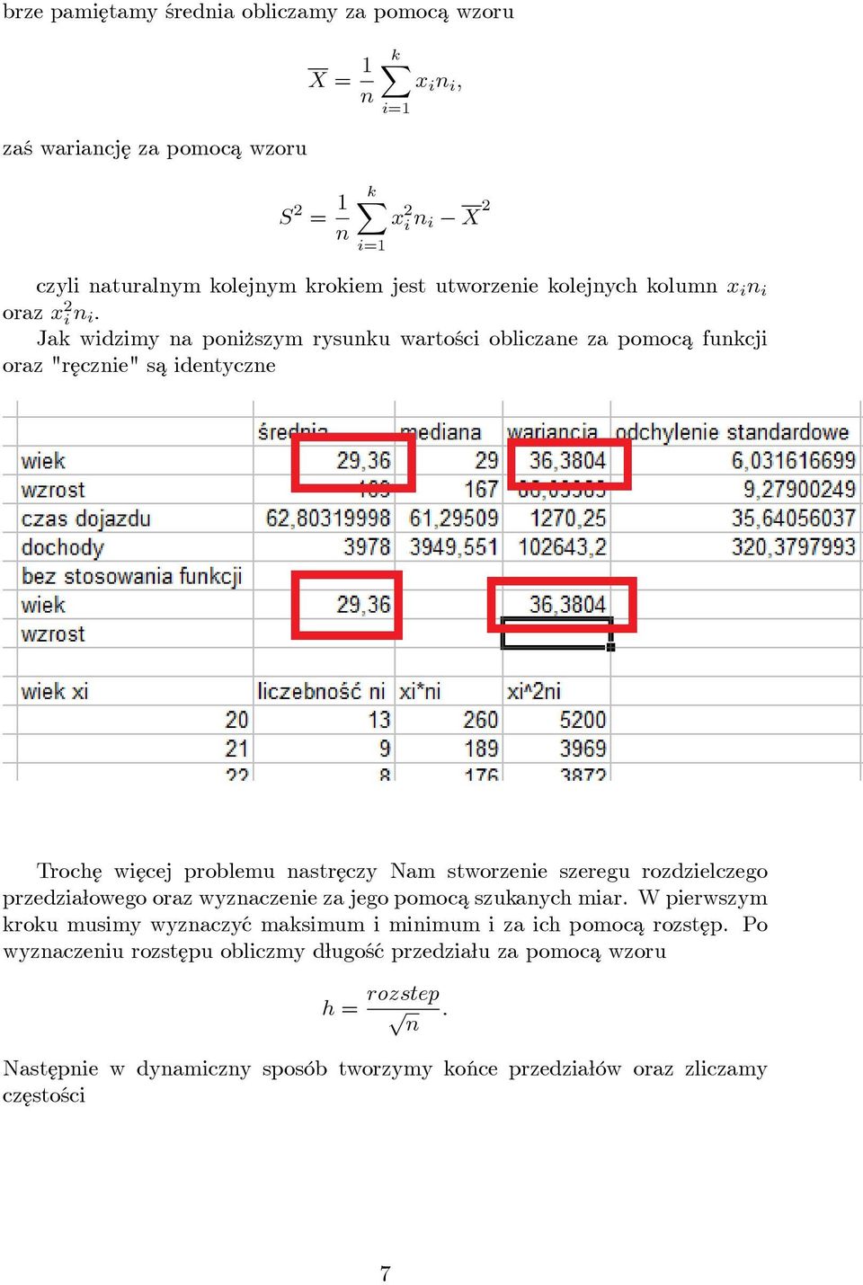 nastr ¾eczy Nam stworzenie szeregu rozdzielczego przedzia owego oraz wyznaczenie za jego pomoca¾ szukanych miar.