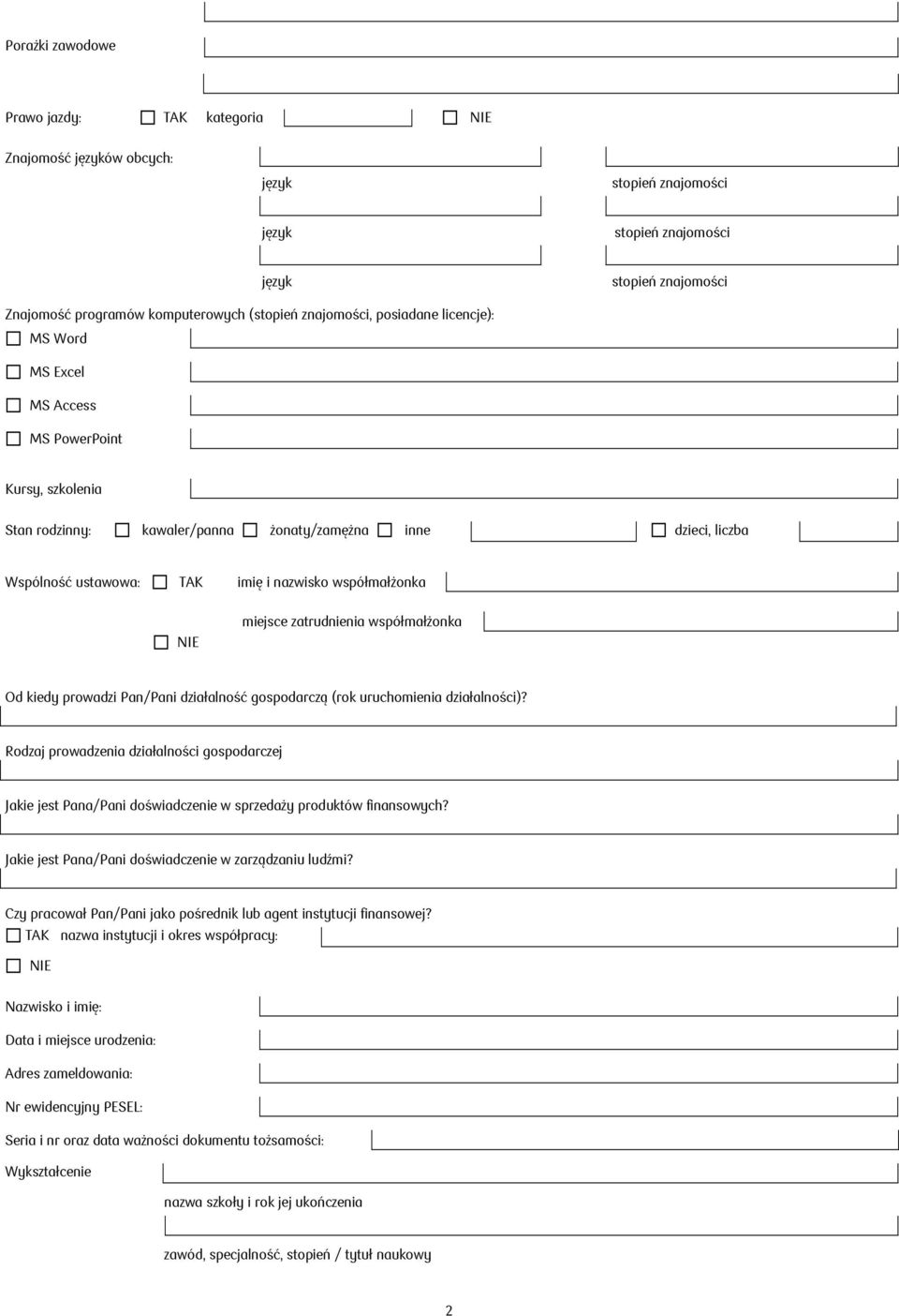 uruchomienia działalności)? Rodzaj prowadzenia działalności gospodarczej Jakie jest Pana/Pani doświadczenie w sprzedaży produktów finansowych? Jakie jest Pana/Pani doświadczenie w zarządzaniu ludźmi?