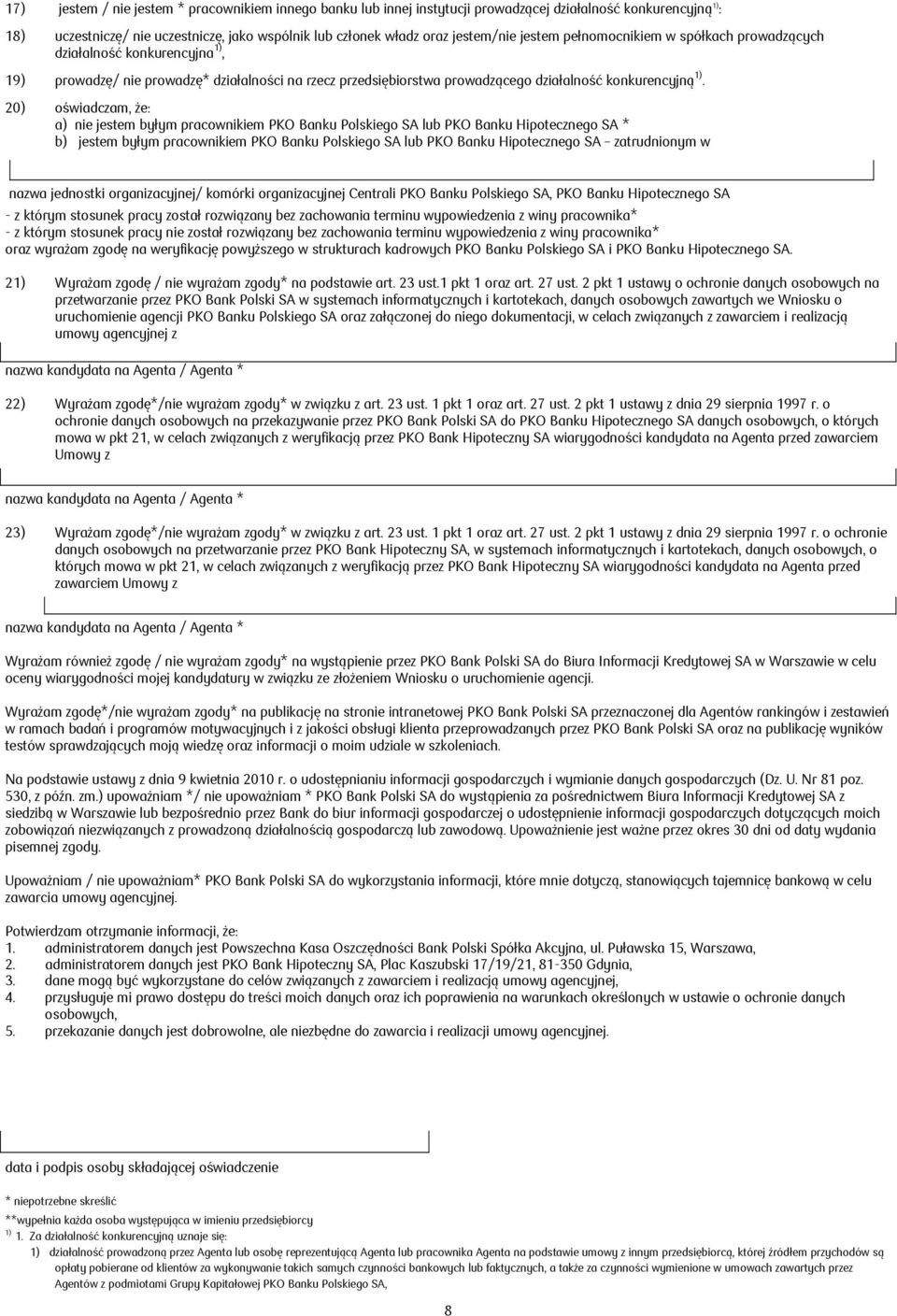 20) oświadczam, że: a) nie jestem byłym pracownikiem PKO Banku Polskiego SA lub PKO Banku Hipotecznego SA * b) jestem byłym pracownikiem PKO Banku Polskiego SA lub PKO Banku Hipotecznego SA