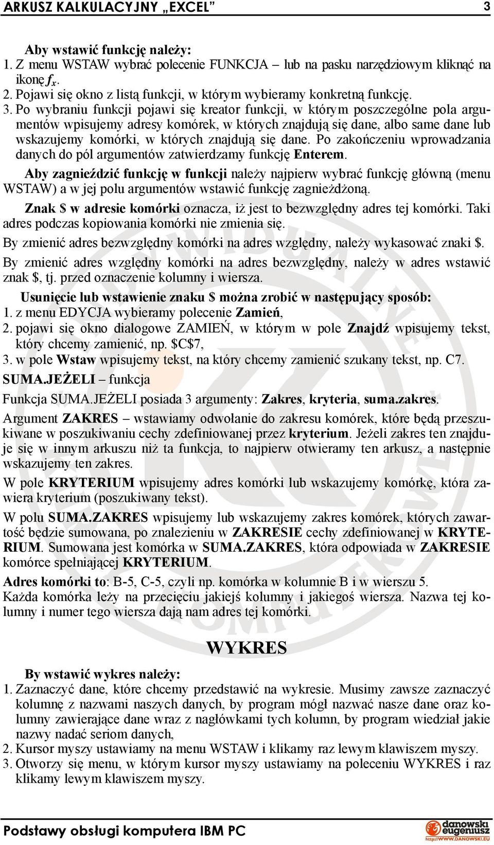 Po wybraniu funkcji pojawi się kreator funkcji, w którym poszczególne pola argumentów wpisujemy adresy komórek, w których znajdują się dane, albo same dane lub wskazujemy komórki, w których znajdują