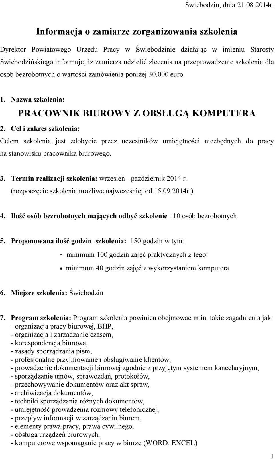 przeprowadzenie szkolenia dla osób bezrobotnych o wartości zamówienia poniżej 30.000 euro. 1. Nazwa szkolenia: PRACOWNIK BIUROWY Z OBSŁUGĄ KOMPUTERA 2.