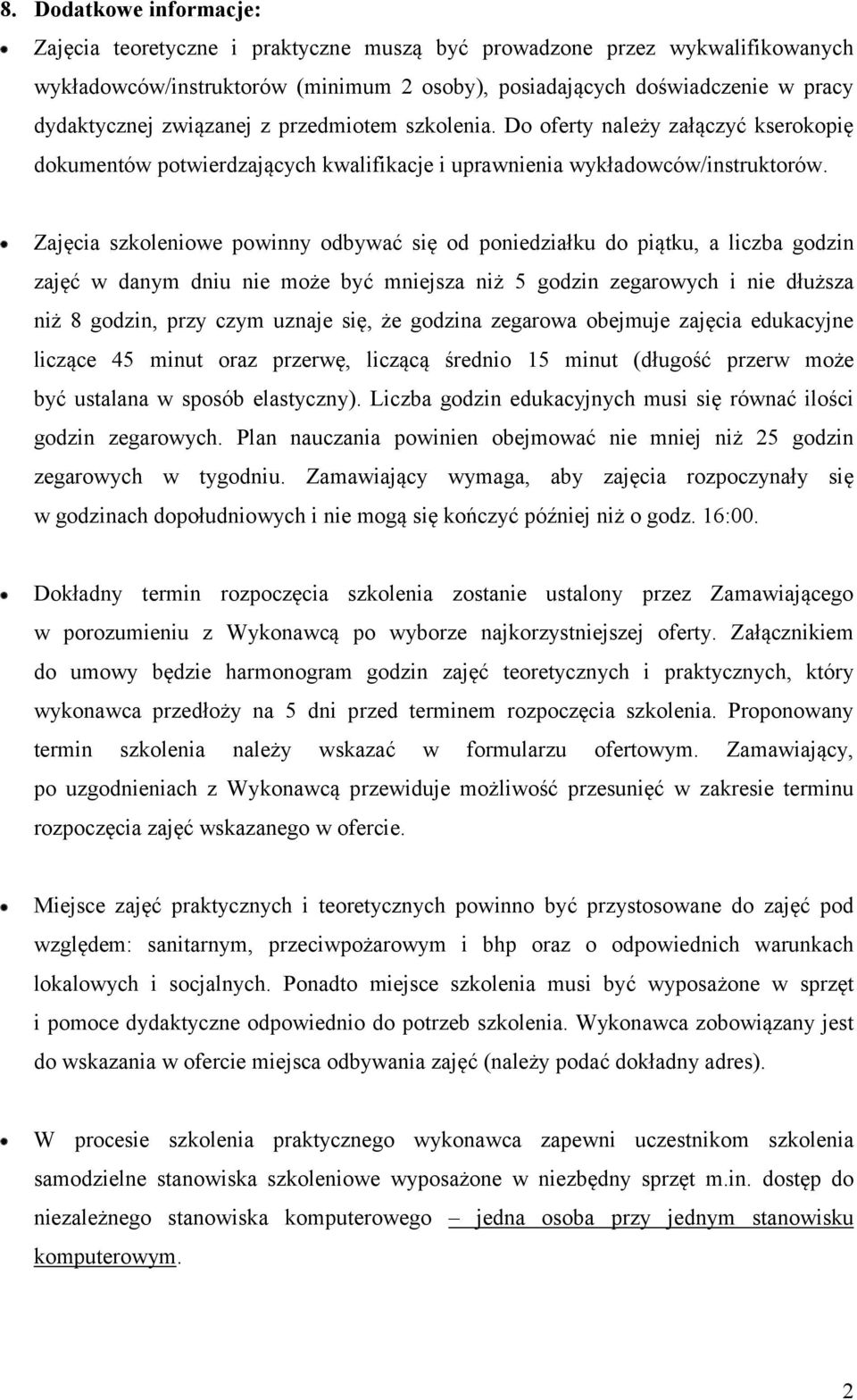 Zajęcia szkoleniowe powinny odbywać się od poniedziałku do piątku, a liczba godzin zajęć w danym dniu nie może być mniejsza niż 5 godzin zegarowych i nie dłuższa niż 8 godzin, przy czym uznaje się,