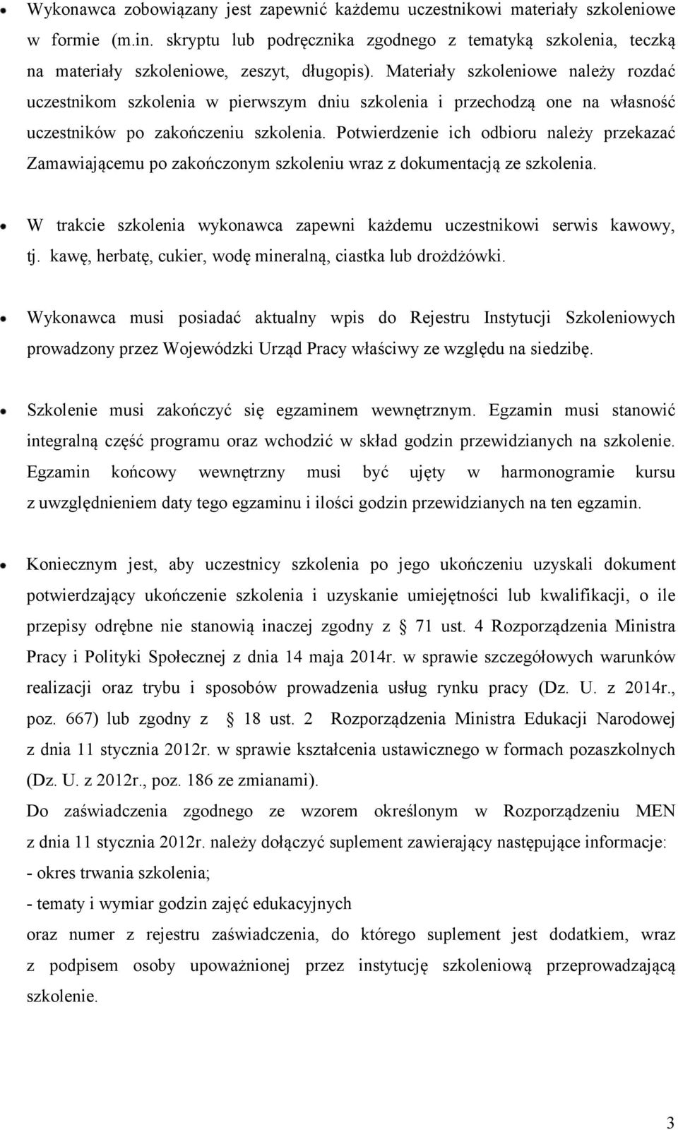 Materiały szkoleniowe należy rozdać uczestnikom szkolenia w pierwszym dniu szkolenia i przechodzą one na własność uczestników po zakończeniu szkolenia.