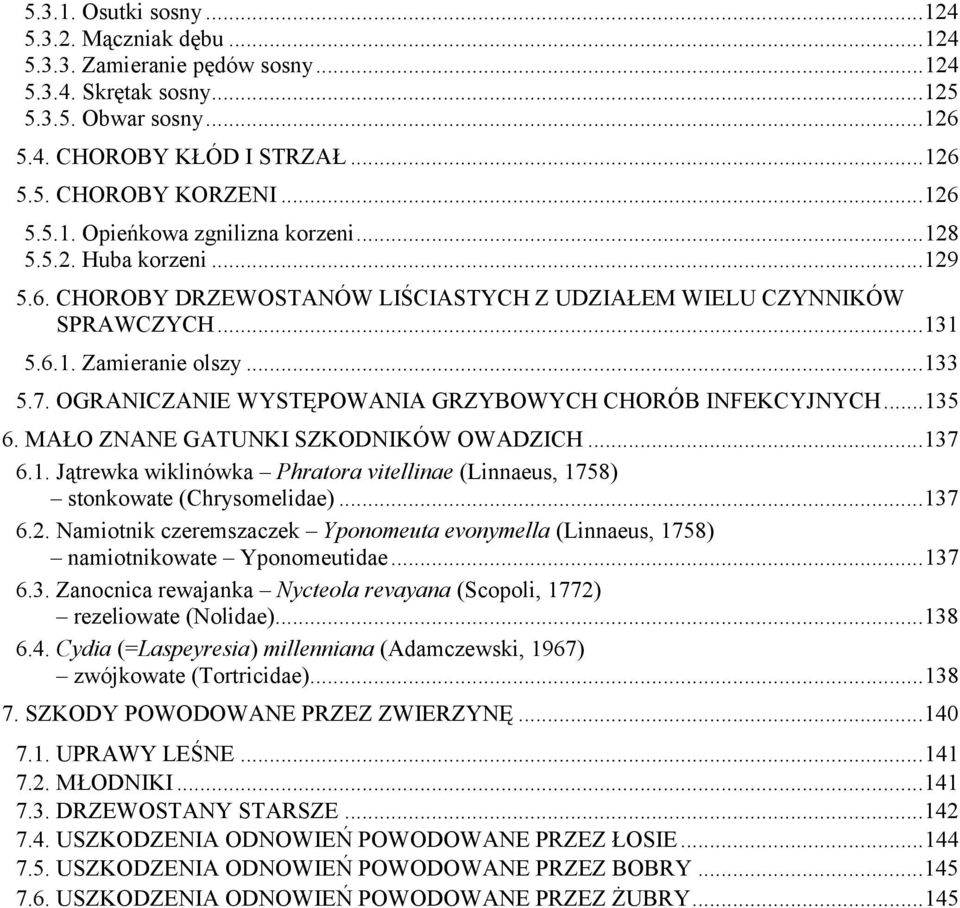 OGRANICZANIE WYSTĘPOWANIA GRZYBOWYCH CHORÓB INFEKCYJNYCH... 135 6. MAŁO ZNANE GATUNKI SZKODNIKÓW OWADZICH... 137 6.1. Jątrewka wiklinówka Phratora vitellinae (Linnaeus, 1758) stonkowate (Chrysomelidae).