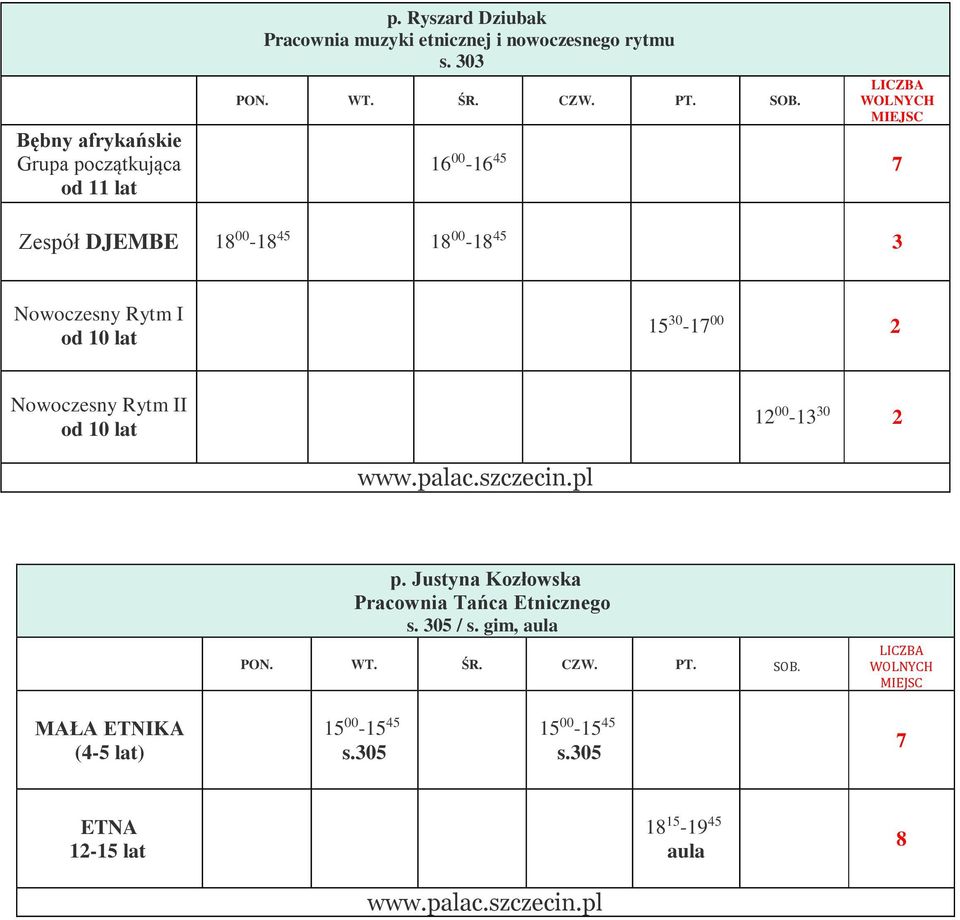 303 16 00-16 45 7 Zespół DJEMBE 18 00-18 45 18 00-18 45 3 Nowoczesny Rytm I od 10 lat 15 30-17