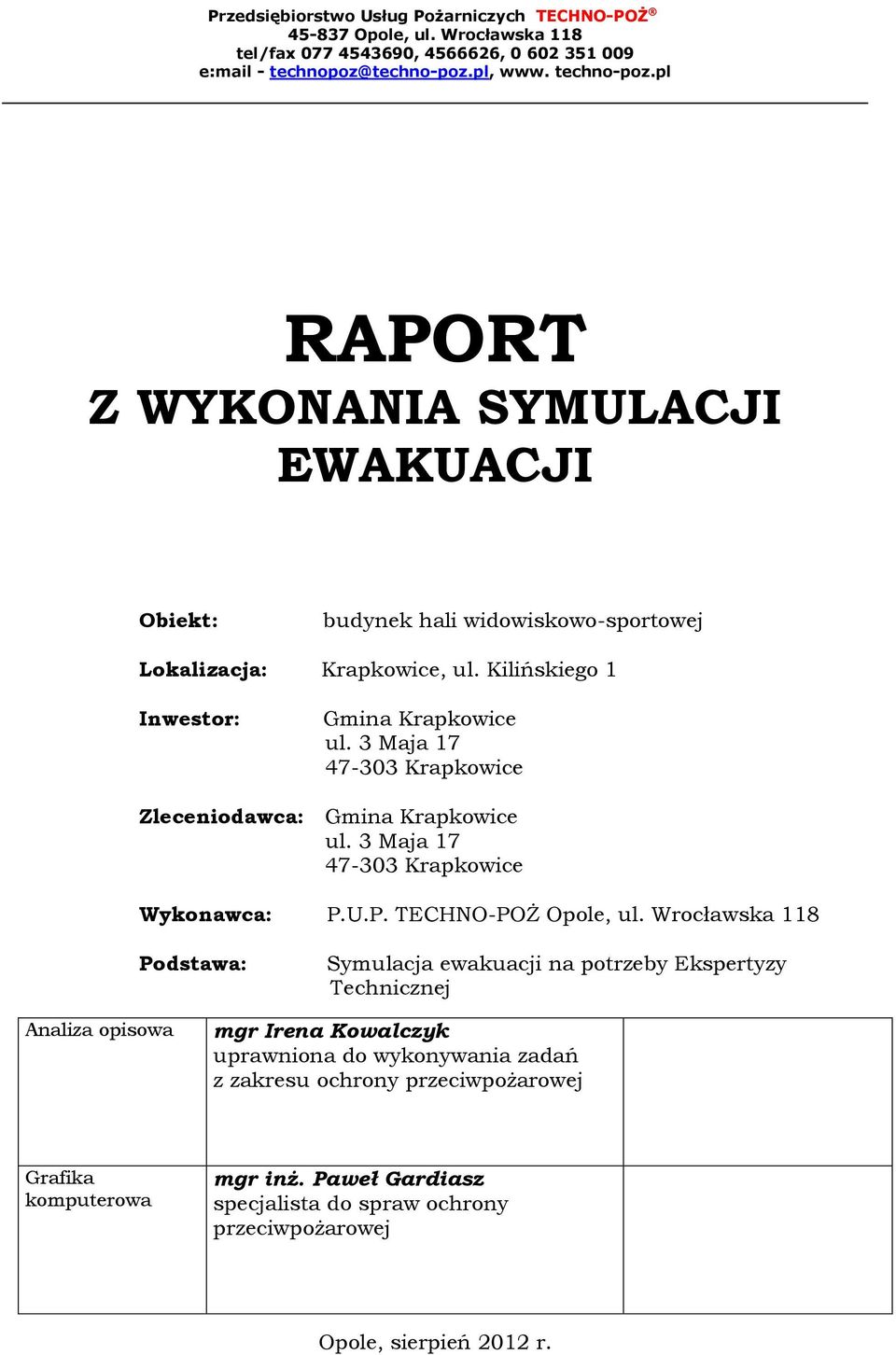 3 Maja 17 47-303 Krapkowice Zleceniodawca: Gmina Krapkowice ul. 3 Maja 17 47-303 Krapkowice Wykonawca: P.U.P. TECHNO-POŻ Opole, ul.