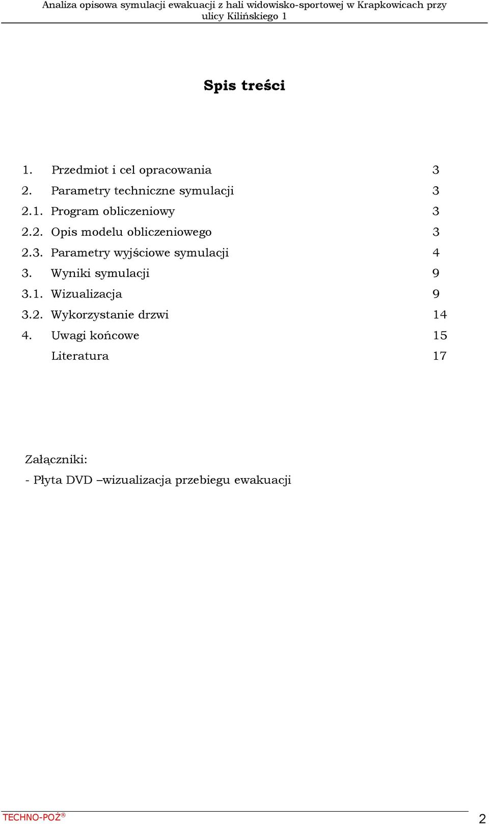 Wyniki symulacji 9 3.1. Wizualizacja 9 3.2. Wykorzystanie drzwi 14 4.