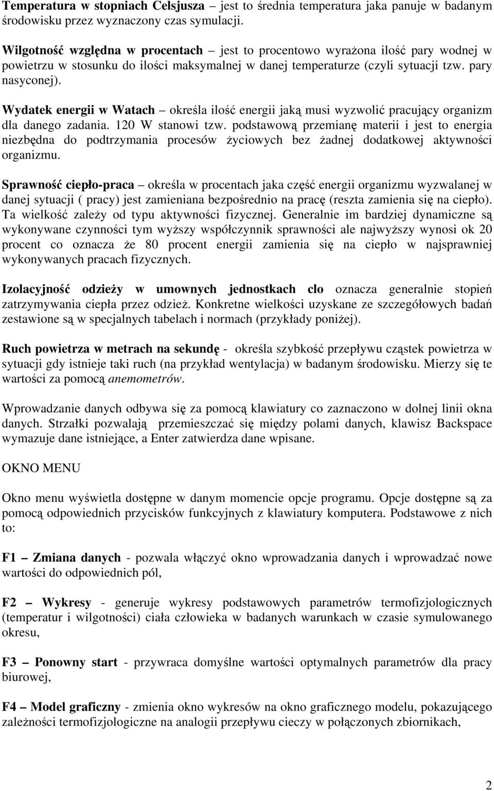 Wydatek energii w Watach okrela ilo energii jak musi wyzwoli pracujcy organizm dla danego zadania. 120 W stanowi tzw.