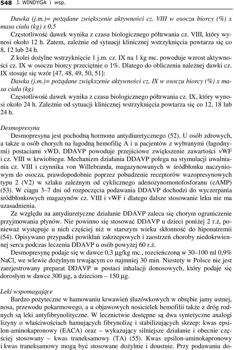 powoduje wzrost aktywności cz. IX w osoczu biorcy przeciętnie o 1%. Dlatego do obliczenia naleŝnej dawki cz. IX stosuje się wzór [47, 48, 49, 50, 51]: Dawka (j.m.)= poŝądane zwiększenie aktywności cz.
