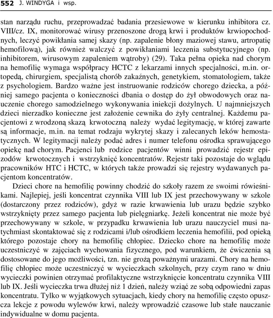 zapalenie błony maziowej stawu, artropatię hemofilową), jak równieŝ walczyć z powikłaniami leczenia substytucyjnego (np. inhibitorem, wirusowym zapaleniem wątroby) (29).