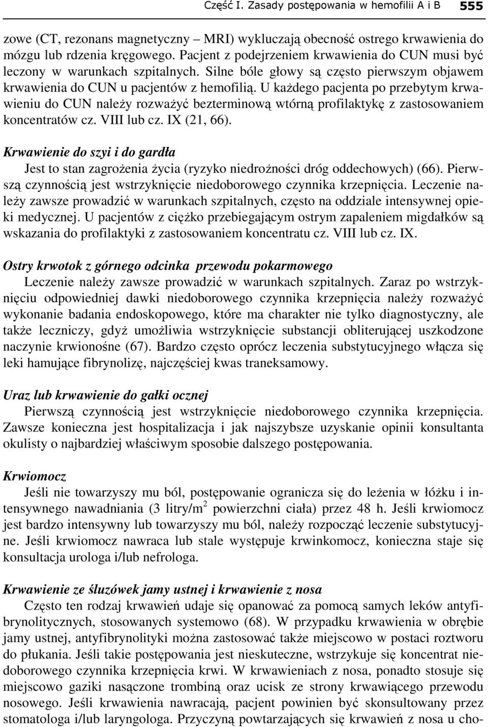 U kaŝdego pacjenta po przebytym krwawieniu do CU naleŝy rozwaŝyć bezterminową wtórną profilaktykę z zastosowaniem koncentratów cz. VIII lub cz. IX (21, 66).
