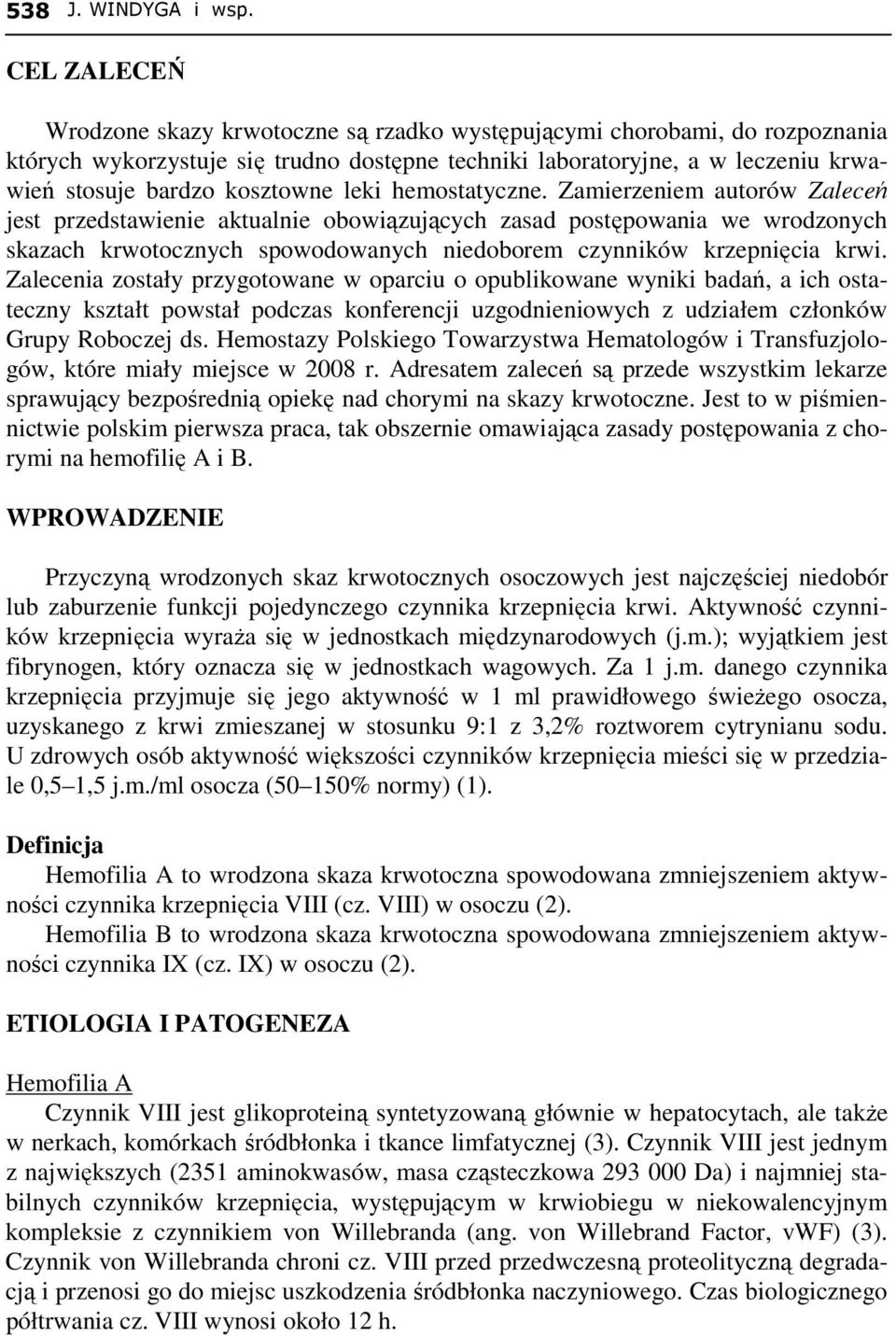 leki hemostatyczne. Zamierzeniem autorów Zaleceń jest przedstawienie aktualnie obowiązujących zasad postępowania we wrodzonych skazach krwotocznych spowodowanych niedoborem czynników krzepnięcia krwi.