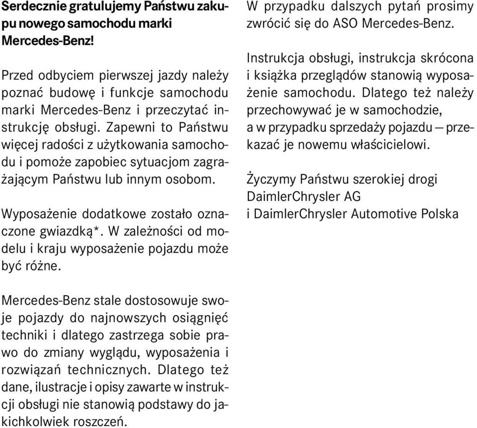 Zapewni to Pañstwu wiêcej radoœci z u ytkowania samochodu i pomo e zapobiec sytuacjom zagra- aj¹cym Pañstwu lub innym osobom. Wyposa enie dodatkowe zosta³o oznaczone gwiazdk¹*.