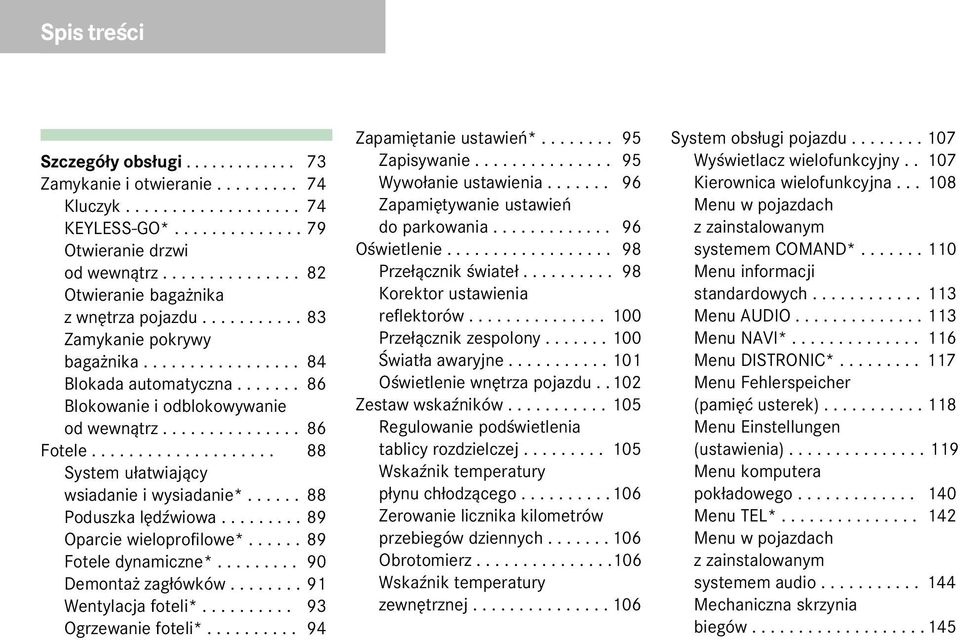 .............. 86 Fotele.................... 88 System u³atwiaj¹cy wsiadanie i wysiadanie*...... 88 Poduszka lêdÿwiowa......... 89 Oparcie wieloprofilowe*...... 89 Fotele dynamiczne*.