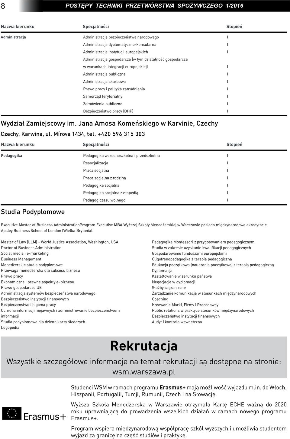 zatrudnienia Samorząd terytorialny Zamówienia publiczne Bezpieczeństwo pracy (BHP) I I I I I I I I I I Wydział Zamiejscowy im. Jana Amosa Komeńskiego w Karvinie, Czechy Czechy, Karwina, ul.