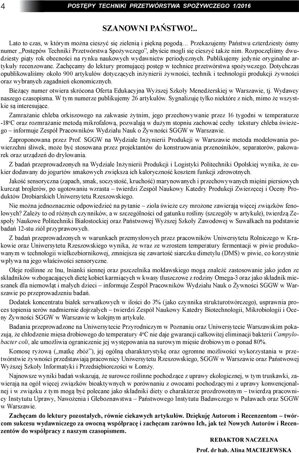 Rozpoczęliśmy dwudziesty piąty rok obecności na rynku naukowych wydawnictw periodycznych. Publikujemy jedynie oryginalne artykuły recenzowane.