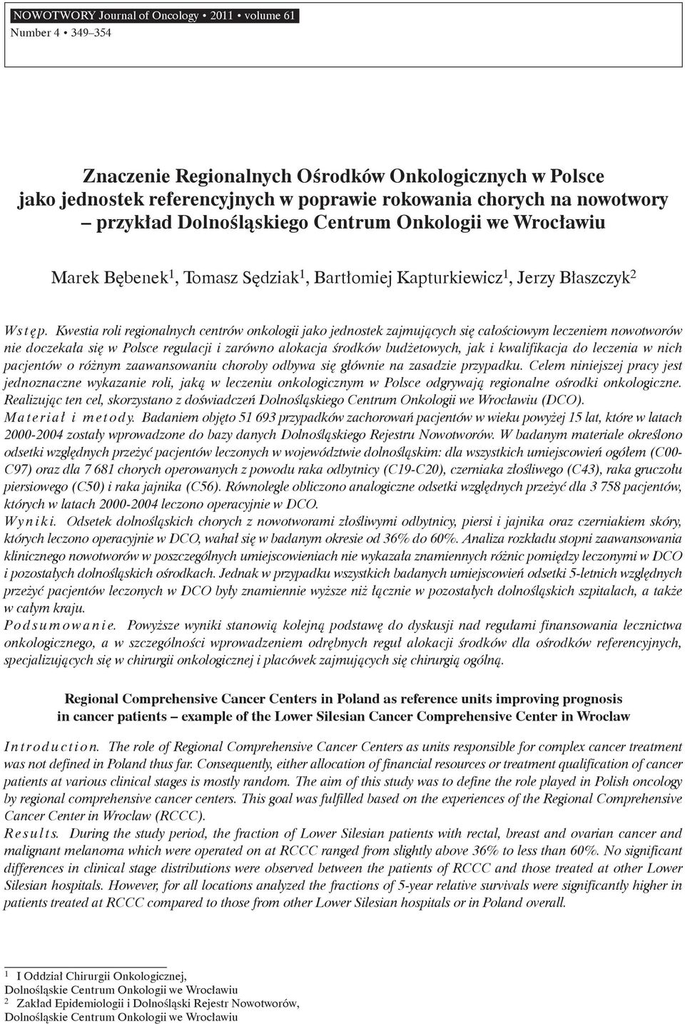 Kwestia roli regionalnych centrów onkologii jako jednostek zajmujących się całościowym leczeniem nowotworów nie doczekała się w Polsce regulacji i zarówno alokacja środków budżetowych, jak i