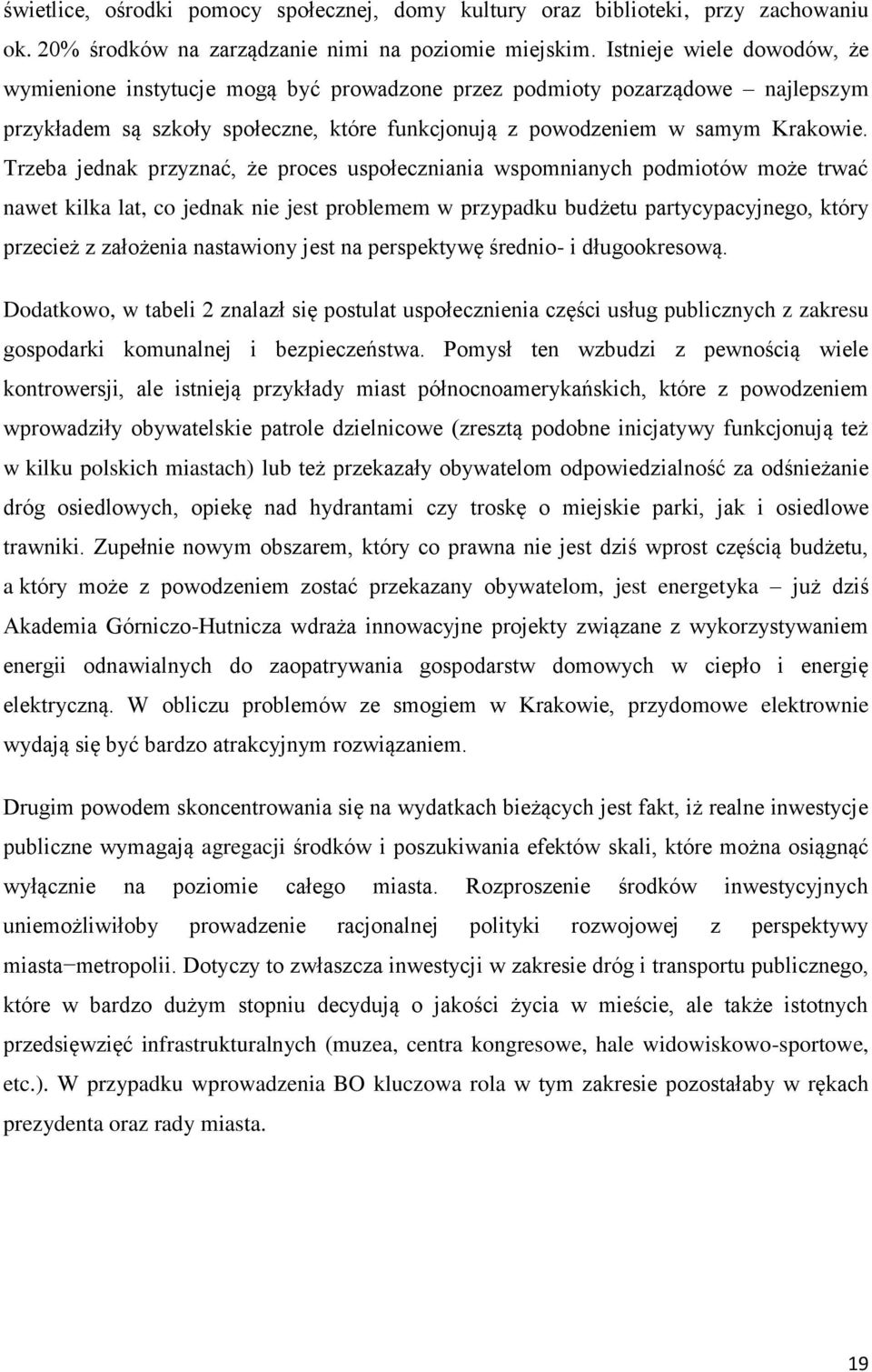 Trzeba jednak przyznać, że proces uspołeczniania wspomnianych podmiotów może trwać nawet kilka lat, co jednak nie jest problemem w przypadku budżetu partycypacyjnego, który przecież z założenia