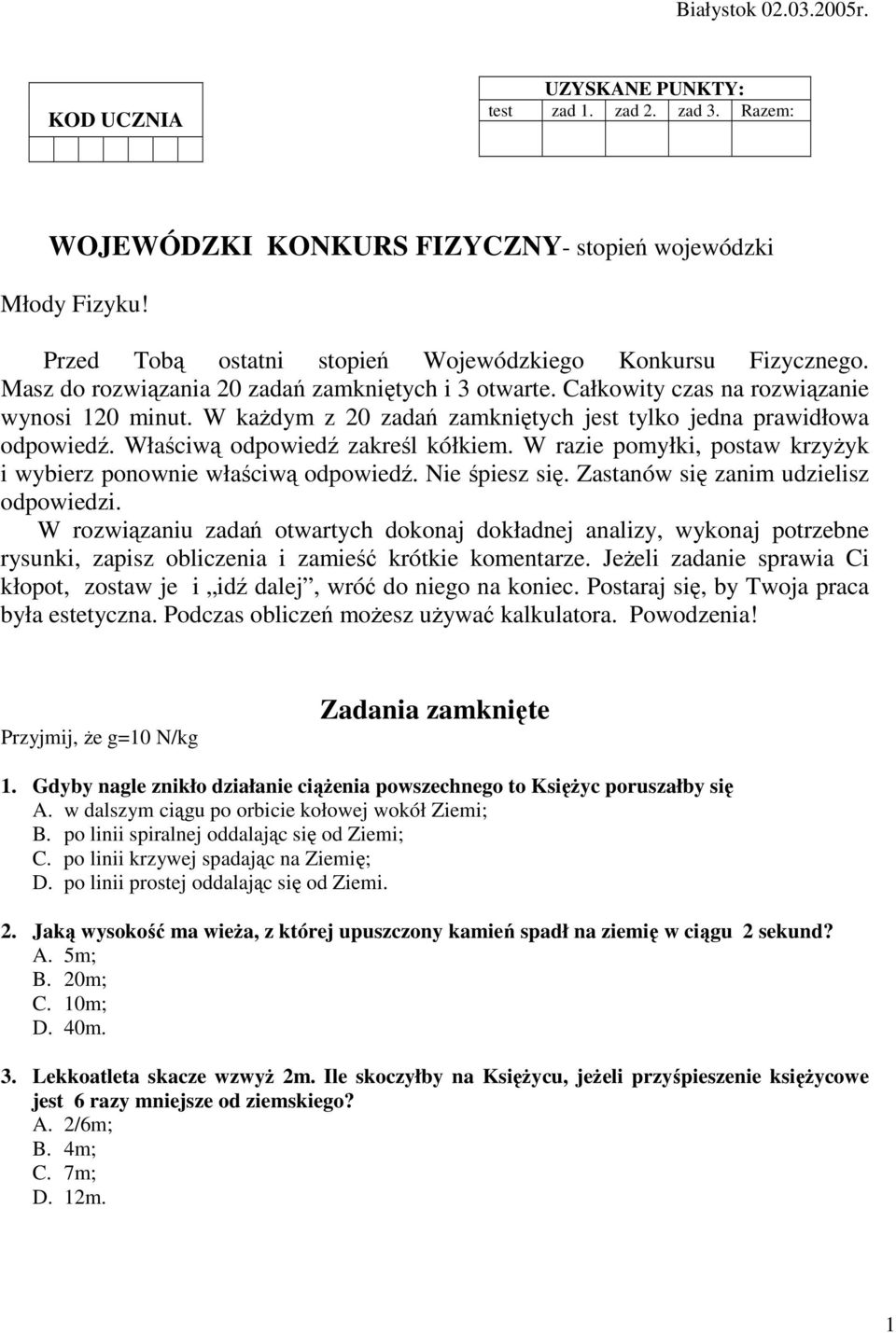 W kaŝdym z 20 zadań zamkniętych jest tylko jedna prawidłowa odpowiedź. Właściwą odpowiedź zakreśl kółkiem. W razie pomyłki, postaw krzyŝyk i wybierz ponownie właściwą odpowiedź. Nie śpiesz się.