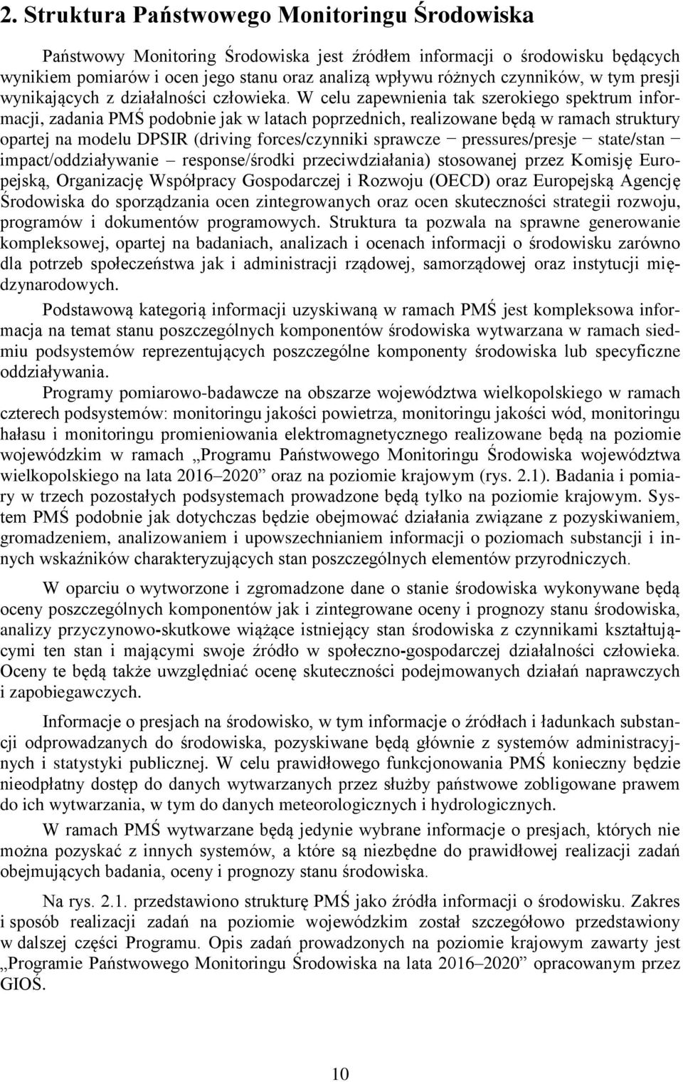 W celu zapewnienia tak szerokiego spektrum informacji, zadania PMŚ podobnie jak w latach poprzednich, realizowane będą w ramach struktury opartej na modelu DPSIR (driving forces/czynniki sprawcze