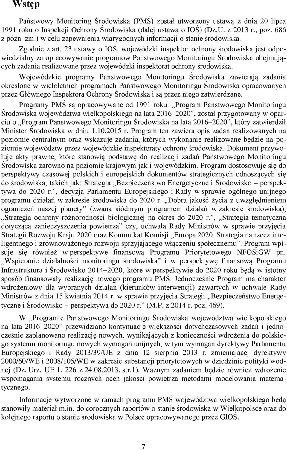 23 ustawy o IOŚ, wojewódzki inspektor ochrony środowiska jest odpowiedzialny za opracowywanie programów Państwowego Monitoringu Środowiska obejmujących zadania realizowane przez wojewódzki