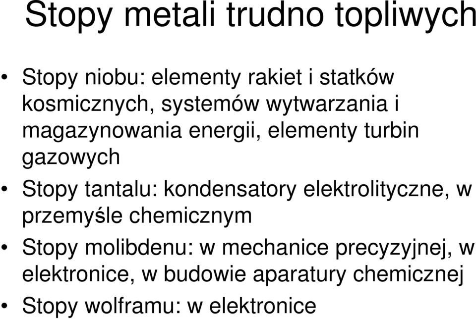 tantalu: kondensatory elektrolityczne, w przemyśle chemicznym Stopy molibdenu: w