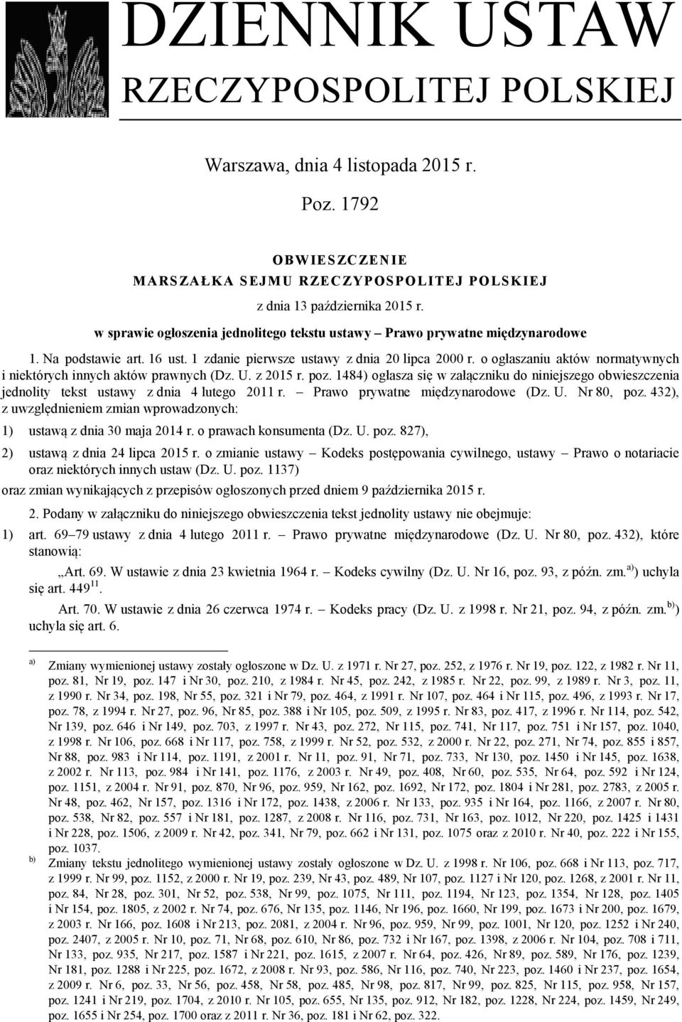 o ogłaszaniu aktów normatywnych i niektórych innych aktów prawnych (Dz. U. z 2015 r. poz. 1484) ogłasza się w załączniku do niniejszego obwieszczenia jednolity tekst ustawy z dnia 4 lutego 2011 r.