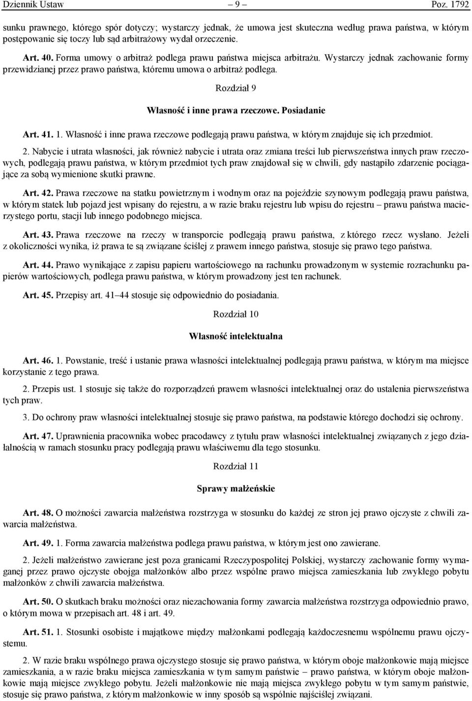 Rozdział 9 Własność i inne prawa rzeczowe. Posiadanie Art. 41. 1. Własność i inne prawa rzeczowe podlegają prawu państwa, w którym znajduje się ich przedmiot. 2.