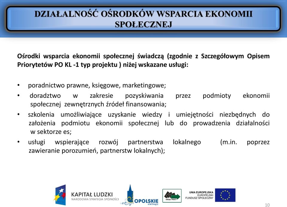 zewnętrznych źródeł finansowania; szkolenia umożliwiające uzyskanie wiedzy i umiejętności niezbędnych do założenia podmiotu ekonomii społecznej lub do