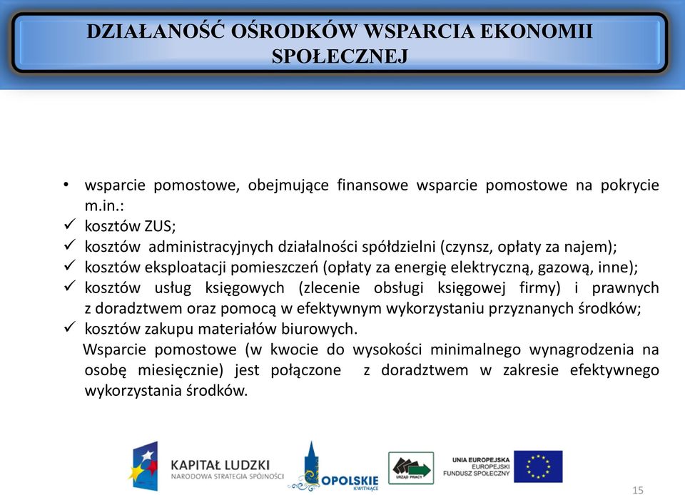 : kosztów ZUS; kosztów administracyjnych działalności spółdzielni (czynsz, opłaty za najem); kosztów eksploatacji pomieszczeń (opłaty za energię elektryczną,