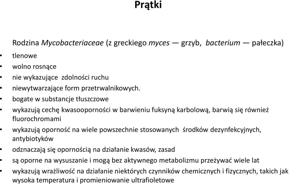 bogate w substancje tłuszczowe wykazują cechę kwasooporności w barwieniu fuksyną karbolową, barwią się również fluorochromami wykazują oporność na wiele powszechnie