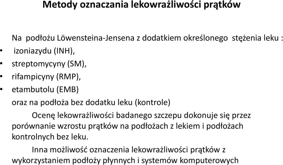 Ocenę lekowrażliwości badanego szczepu dokonuje się przez porównanie wzrostu prątków na podłożach z lekiem i podłożach