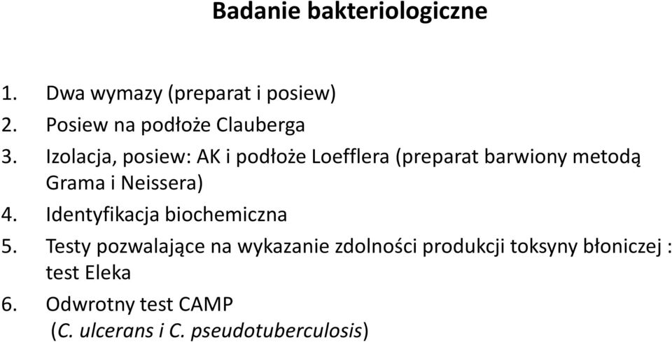 Izolacja, posiew: AK i podłoże Loefflera (preparat barwiony metodą Grama i Neissera) 4.