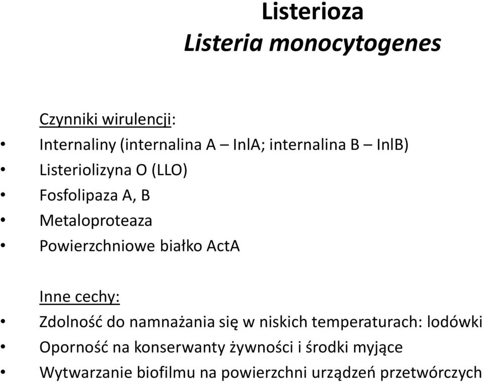 białko ActA Inne cechy: Zdolność do namnażania się w niskich temperaturach: lodówki Oporność