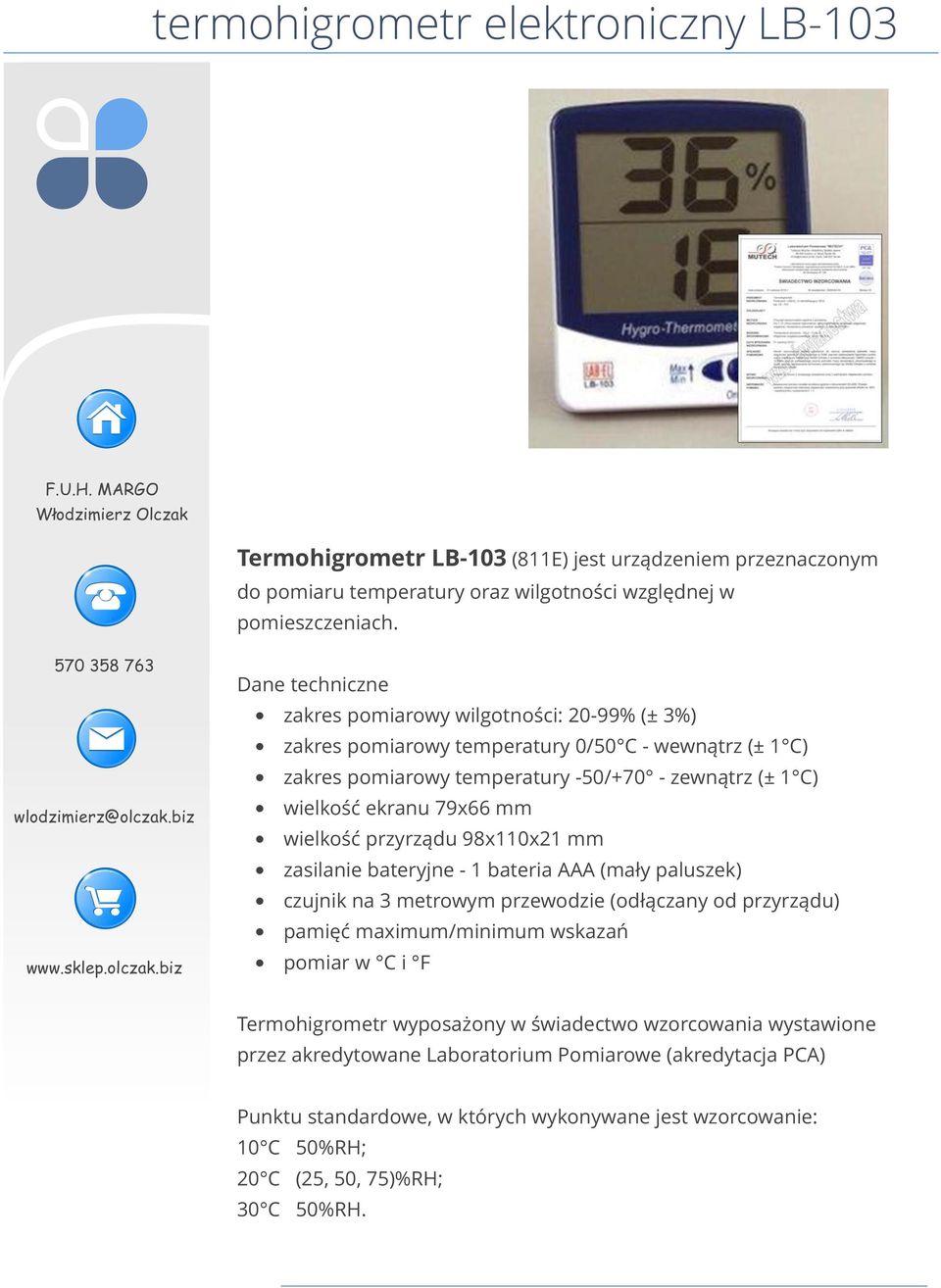 mm wielkość przyrządu 98x110x21 mm zasilanie bateryjne - 1 bateria AAA (mały paluszek) czujnik na 3 metrowym przewodzie (odłączany od przyrządu) pamięć maximum/minimum wskazań pomiar w C i F