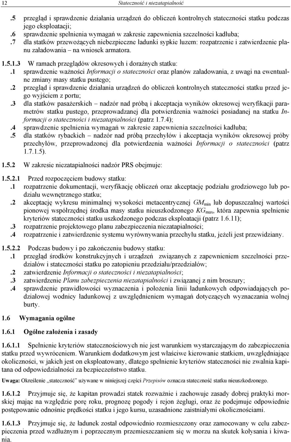 7 dla statków przewożących niebezpieczne ładunki sypkie luzem: rozpatrzenie i zatwierdzenie planu załadowania na wniosek armatora. 1.5.1.3 W ramach przeglądów okresowych i doraźnych statku:.